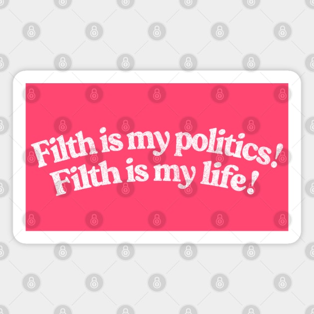 Filth is my politics! Filth is my life! Divine Quote Magnet by DankFutura